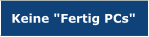Keine "Fertig PCs"