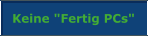 Keine "Fertig PCs"